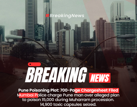 Breaking News graphic: Pune Poisoning Plot – 700-page chargesheet filed, 14,900 toxic capsules seized in Muharram procession case.
